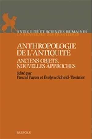 Anthropologie de l'Antiquité. Anciens objets, nouvelles approches, 2013, 441 p.