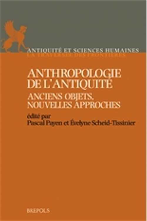 Anthropologie de l'Antiquité. Anciens objets, nouvelles approches, 2013, 441 p.