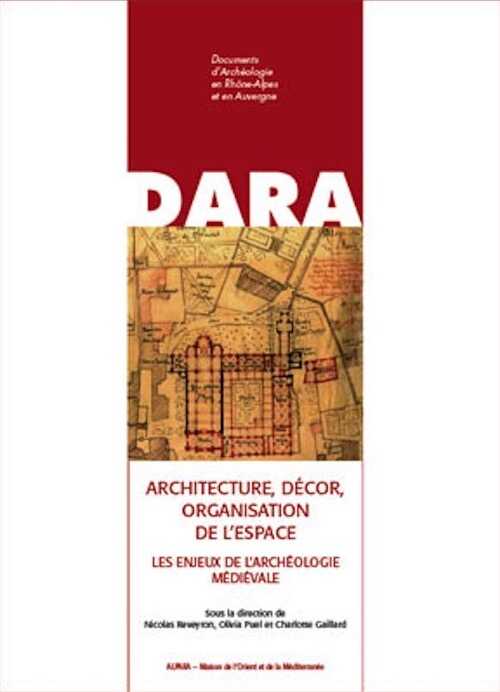 Architecture, décor, organisation de l'espace. Les enjeux de l'archéologie médiévale. Mélanges d'archéologie et d'histoire de l'art du Moyen Âge offerts à Jean-François Reynaud, (DARA 38), 2013, 304 p., 191 fig.