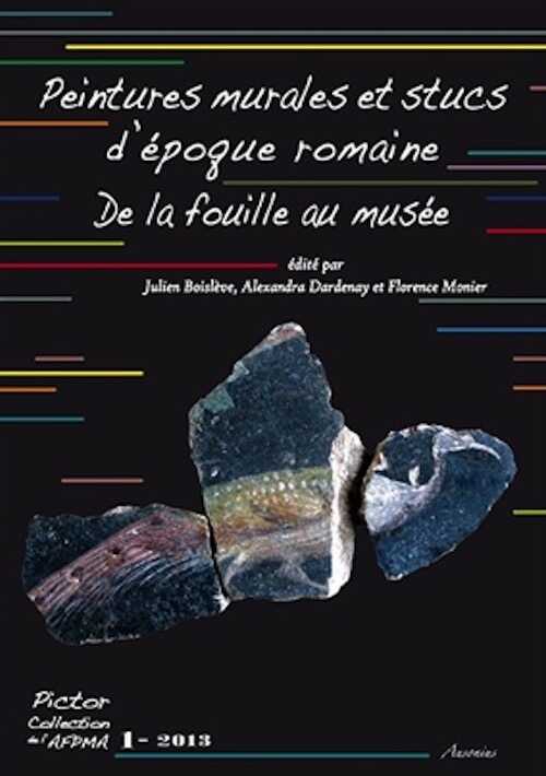 Peintures murales et stucs d'époque romaine. De la fouille au musée, (actes coll. AFPMA, Narbonne 2010 et Paris 2011), (Pictor 1), 2013, 493 p.