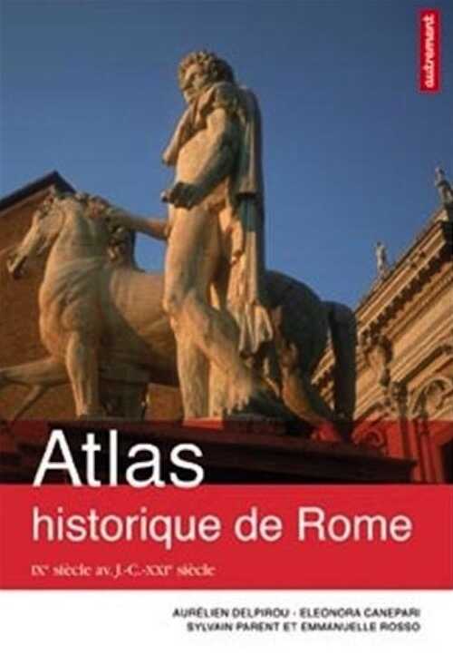 Atlas historique de Rome. IXe siècle av. J.-C. - XXIe siècle, 2013, 96 p.