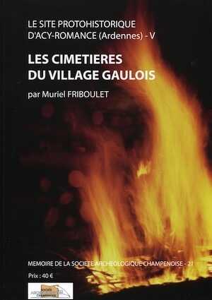 Le site protohistorique d'Acy-Romance (Ardennes) T. 5 : Les cimetières du village gaulois, (Mémoire Soc. archéo. Champenoise, 21), 2013.