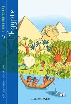 ÉPUISÉ - L'Egypte à très petits pas, 2013, 35 p. Livre pour enfant à partir de 6 ans.