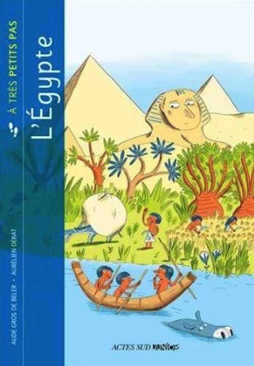ÉPUISÉ - L'Egypte à très petits pas, 2013, 35 p. Livre pour enfant à partir de 6 ans.