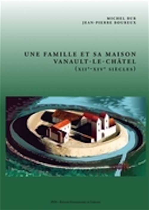 Une famille et sa maison. Vanault-le-Châtel (XIIe-XIVe siècles), 2013, 208 p.