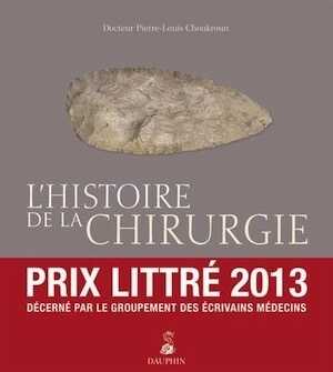 ÉPUISÉ - L'histoire de la chirurgie, du silex à nos jours, 2013, 215 p.