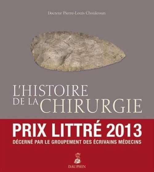 ÉPUISÉ - L'histoire de la chirurgie, du silex à nos jours, 2013, 215 p.