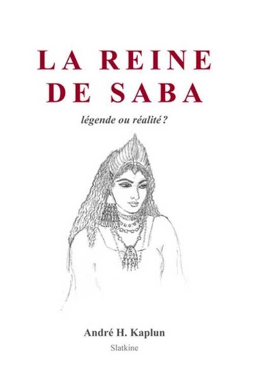 La reine de Saba, légende ou réalité ?, 2013, 104 p.
