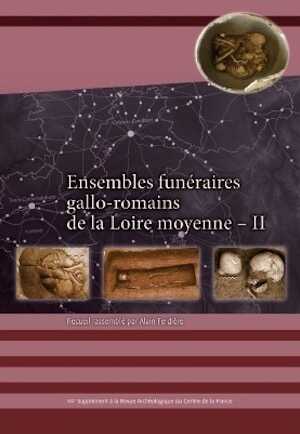 Ensembles funéraires gallo-romains de la Loire moyenne - II, (44e suppl. RACF), 2013, 192 p.