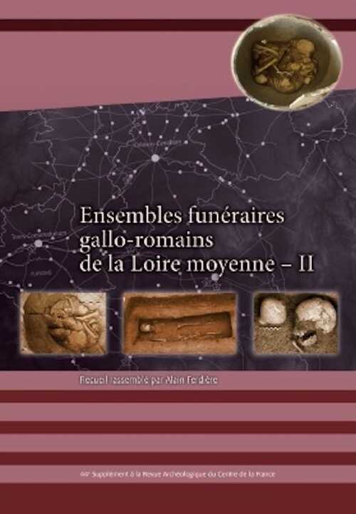 Ensembles funéraires gallo-romains de la Loire moyenne - II, (44e suppl. RACF), 2013, 192 p.