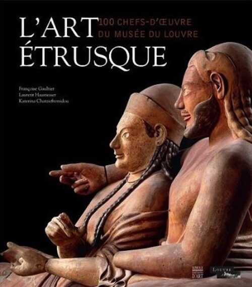 ÉPUISÉ - L'art étrusque. 100 chefs-d'oeuvre du Musée du Louvre, 2013, 224 p., 170 ill.