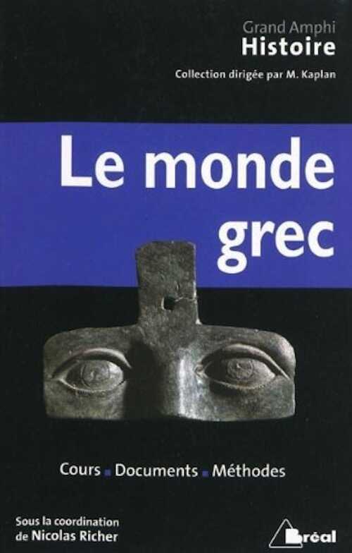 Le monde grec. Cours - Documents - Méthodes, (coll. Grand Amphi), 2017, 3e édition.