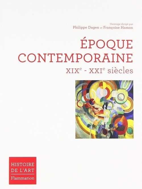 Epoque contemporaine XIXe - XXIe siècle, (Histoire de l'art), 2010, 627 p.