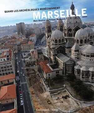 Quand les archéologues redécouvrent Marseille, 2013, 192 p.