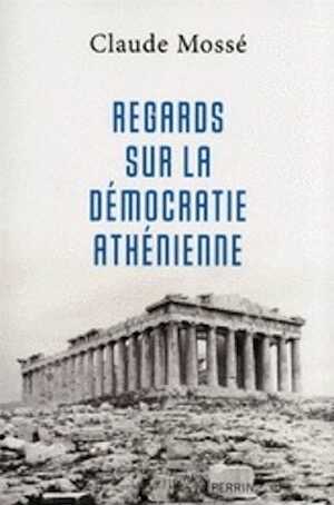 Regards sur la démocratie athénienne, 2013, 238 p.