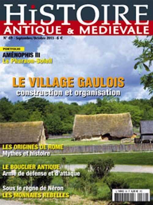 n°69. Septembre-Octobre 2013. Dossier : Le village gaulois. Construction et organisation.
