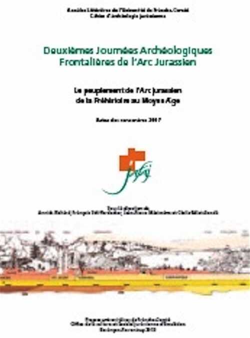 Deuxièmes Journées Archéologiques Frontalières de l'Arc Jurassien. Le peuplement de l'Arc Jurassien de la Préhistoire au Moyen Age, 2013, 586 p.