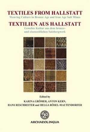 ÉPUISÉ - Textiles from Hallstatt. Weaving Culture in Bronze Age and Iron Age Salt Mines / Textilien aus Hallstatt. Gewebte Kultur aus dem bronze- und eisenzeitlichen Salzbergwerk, 2013, 572 p.