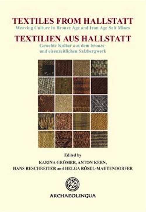 ÉPUISÉ - Textiles from Hallstatt. Weaving Culture in Bronze Age and Iron Age Salt Mines / Textilien aus Hallstatt. Gewebte Kultur aus dem bronze- und eisenzeitlichen Salzbergwerk, 2013, 572 p.