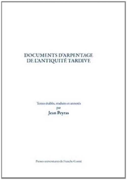 Documents d'arpentage de l'Antiquité tardive, 2013, 88 p.