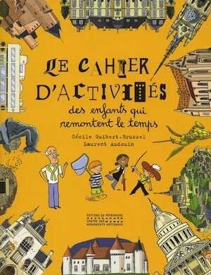 Le cahier d'activités des enfants qui remontent le temps, 2012. Livre jeunesse 8-12 ans.