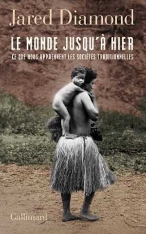Le monde jusqu'à hier. Ce que nous apprennent les sociétés traditionnelles, 2013, 576 p.