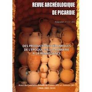n°1-2, 2013. Des productions céramiques de l'époque gallo-romaine à la Renaissance, (actes journées d'étude de Fosse et Amiens (2008-2009-2010)).