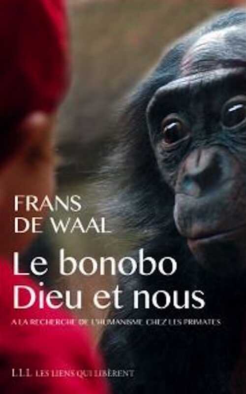 Le bonobo, Dieu et nous. A la recherche de l'humanisme chez les primates, 2015, 361 p.