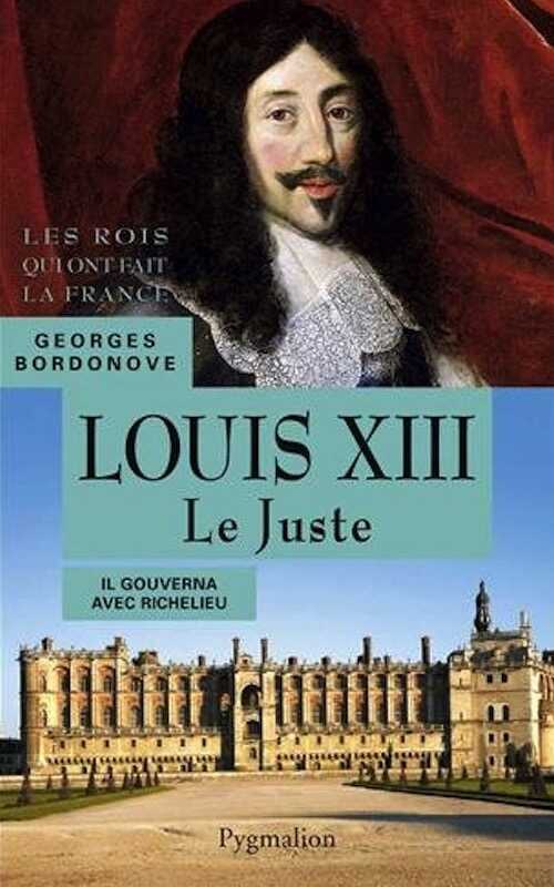 Louis XIII Le Juste. Il gouverna avec Richelieu, 2013, 327 p.