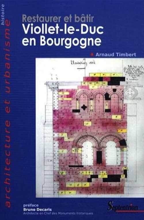 Restaurer et bâtir. Viollet-le-Duc en Bourgogne, 2013, 554 p.