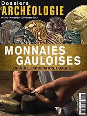 n°360. Novembre-Décembre 2013. Monnaies gauloises. Origine, fabrication, usages.