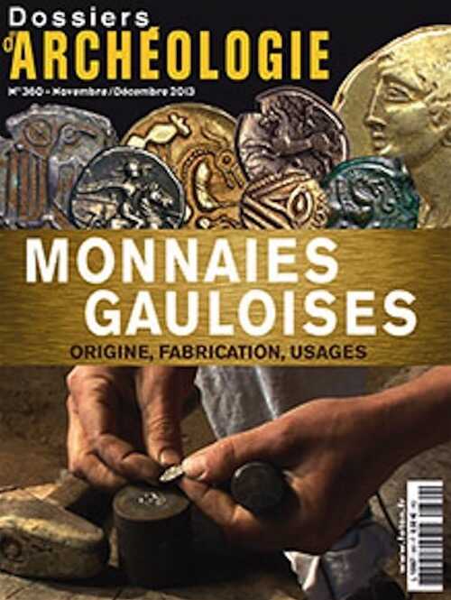 n°360. Novembre-Décembre 2013. Monnaies gauloises. Origine, fabrication, usages.