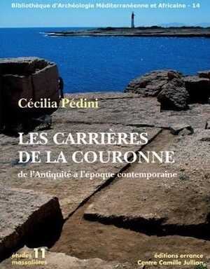 Les carrières de la Couronne, de l'Antiquité à l'époque contemporaine, (Etudes massaliètes 11), 2013, 316 p.