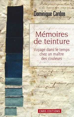 ÉPUISÉ - Mémoire de teintures. Voyage dans le temps chez un maître des couleurs, 2013, 416 p.