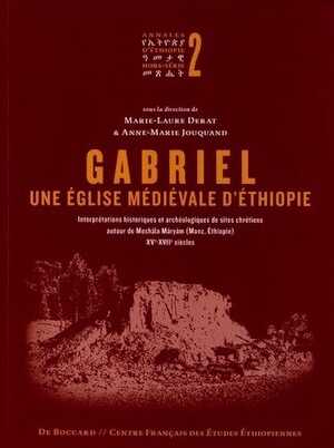 Gabriel, une église médiévale d'Éthiopie. Interprétations historiques et archéologiques de sites chrétiens autour de Meshāla Māryām (Manz, Éthiopie) XVe-XVIIe siècles, 2012, 416 p., 195 ill.