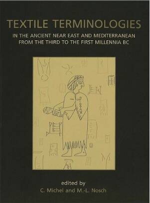 Textile Terminologies in the Ancient Near East and Mediterranean from the Third to the First Millennnia BC, 2013, 326 p.