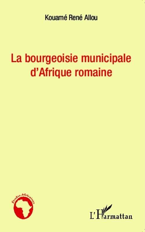 La bourgeoisie municipale d'Afrique romaine, 2013, 112 p.