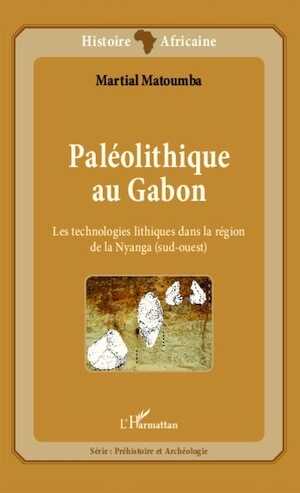 Paléolithique au Gabon. Les technologies lithiques dans la région de la Nyanga (sud-ouest), 2013, 192 p.