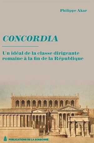 Concordia. Un idéal de la classe dirigeante à la fin de la République, 2013, 500 p.