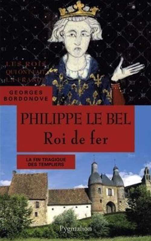 Philippe le Bel. Roi de fer. La fin tragique des templiers, 2013, 414 p.