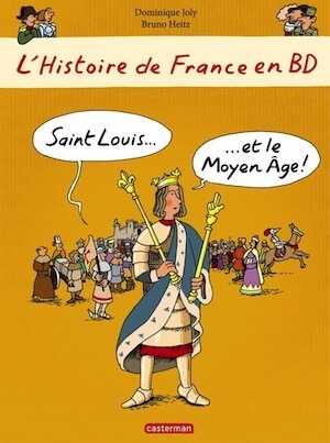L'Histoire de France en BD. Saint Louis et le Moyen-âge, 2013. LIVRE JEUNESSE