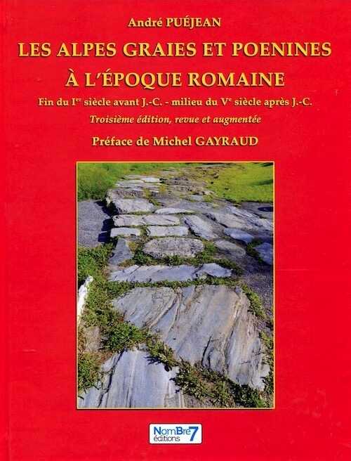 Les Alpes Graies et Poenines à l'époque romaine. Fin du Ier siècle avant J.-C. - milieu du Ve siècle après J.-C., 2018, 3e éd. revue et augmentée, 502 p., 180 ill. coul. Préface de Michel Gayraud.