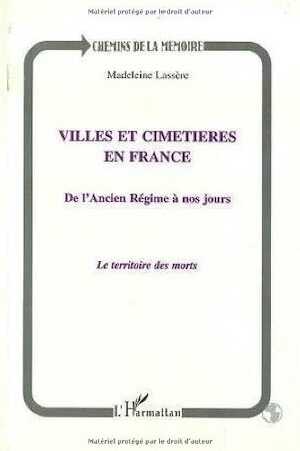 Villes et cimetières en France de l'Ancien Régime à nos jours. Le territoire des morts, 2000.