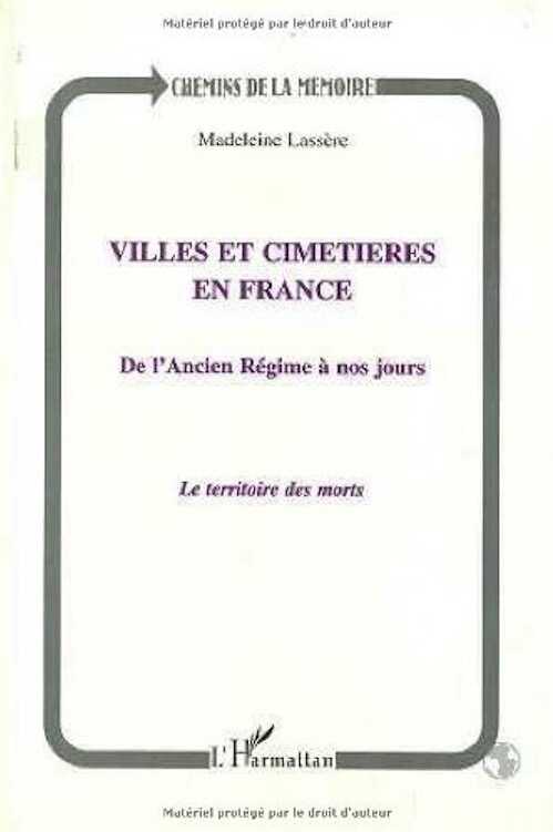 Villes et cimetières en France de l'Ancien Régime à nos jours. Le territoire des morts, 2000.