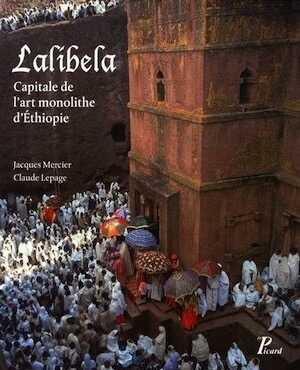 ÉPUISÉ - Lalibela. Capitale de l'art monolithe d'Ethiopie, 2013, 344 p., 355 ill. en coul.