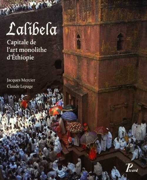 ÉPUISÉ - Lalibela. Capitale de l'art monolithe d'Ethiopie, 2013, 344 p., 355 ill. en coul.