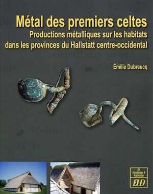 Métal des premiers celtes. Productions métalliques sur les habitats dans les provinces du Hallstatt centre-occidental, 2013, 450 p.