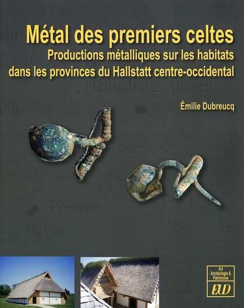Métal des premiers celtes. Productions métalliques sur les habitats dans les provinces du Hallstatt centre-occidental, 2013, 450 p.