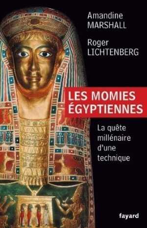 ÉPUISÉ - Les momies égyptiennes. La quête millénaire d'une technique, 2013, 272 p.