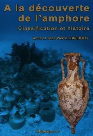 A la découverte de l'amphore. Classification et histoire, 2013, 116 p., très nbr. ill. coul.